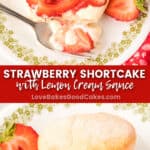 Two views of strawberry shortcake with lemon cream and strawberries. Text on the image says 'STRAWBERRY SHORTCAKE with Lemon Cream Sauce' and 'LoveBakesGoodCakes.com'.