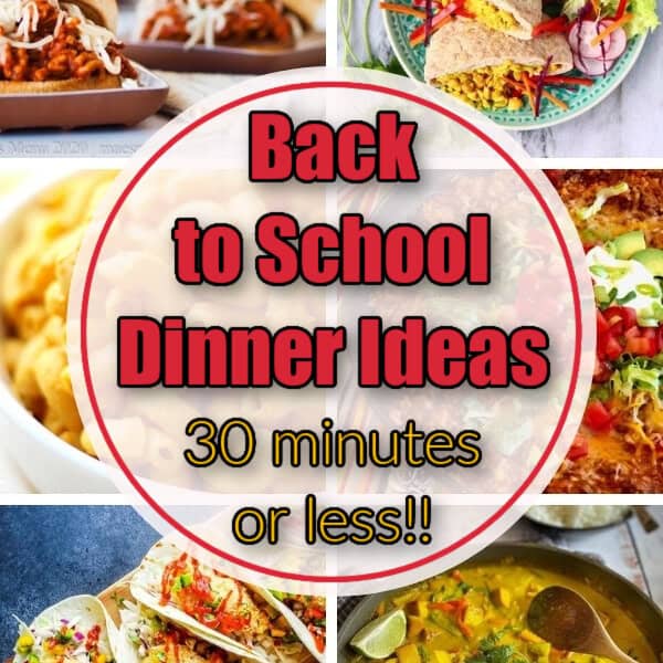 Back to School Dinners: 30-Minutes or Less! collage